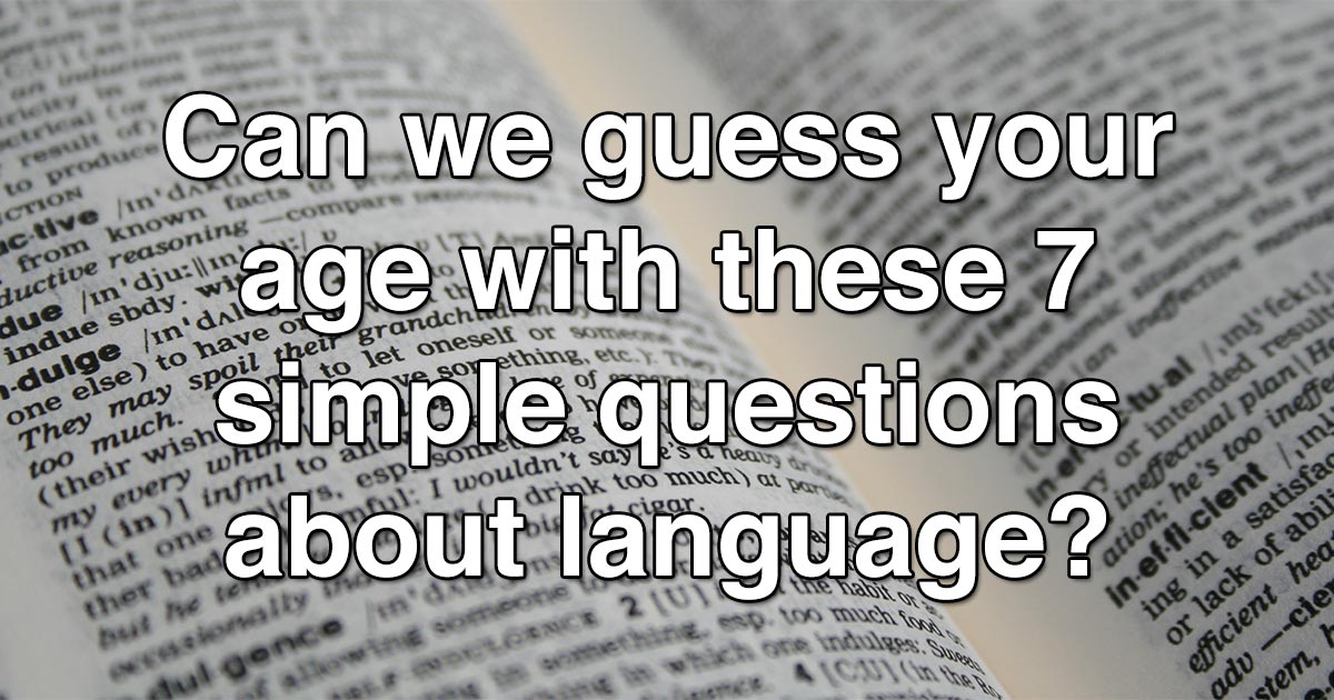 Can we guess your age with these 7 simple questions about language?