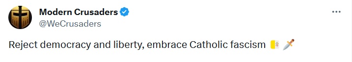 Tweet from Modern Crusaders. Reject democracy and liberty, embrace Catholic fascism