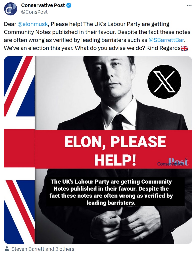 Dear @elonmusk
, Please help! The UK's Labour Party are getting Community Notes published in their favour. Despite the fact these notes are often wrong as verified by leading barristers such as @SBarrettBar
.  We've an election this year. What do you advise we do? Kind Regards (Union Jack emoji)
