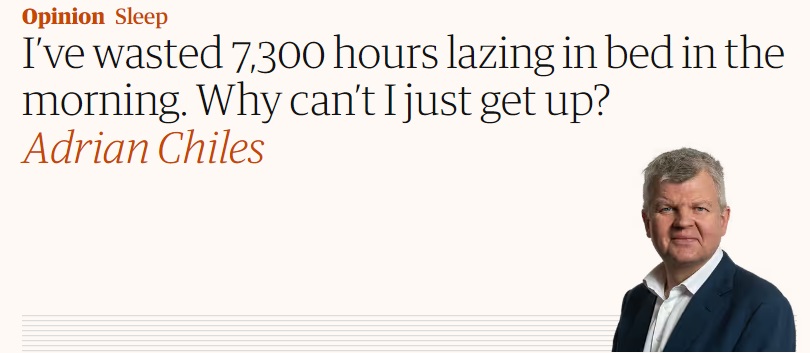 I’ve wasted 7,300 hours lazing in bed in the morning. Why can’t I just get up?