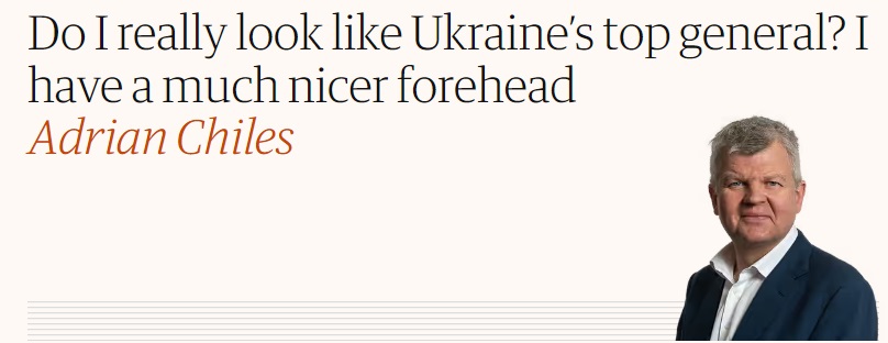 Do I really look like Ukraine’s top general? I have a much nicer forehead