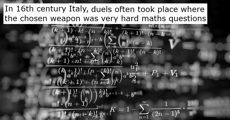In 16th century Italy duels often took place where the chosen weapon was very hard maths questions