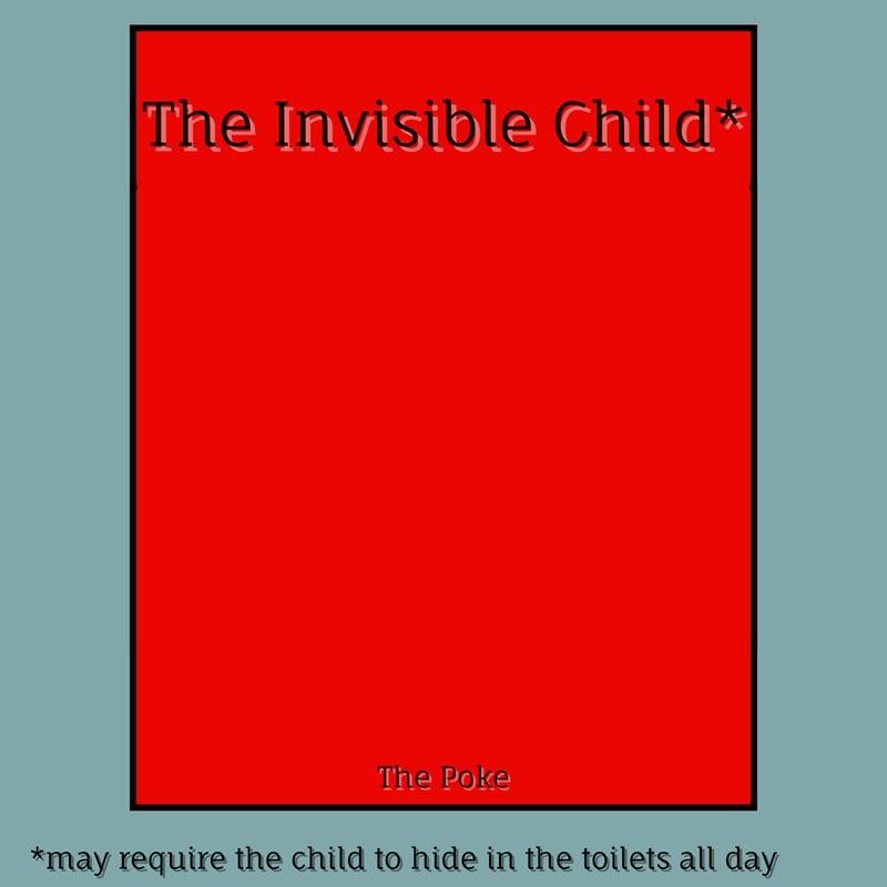 The Invisible Child (May require the child to hide in the toilet all day)