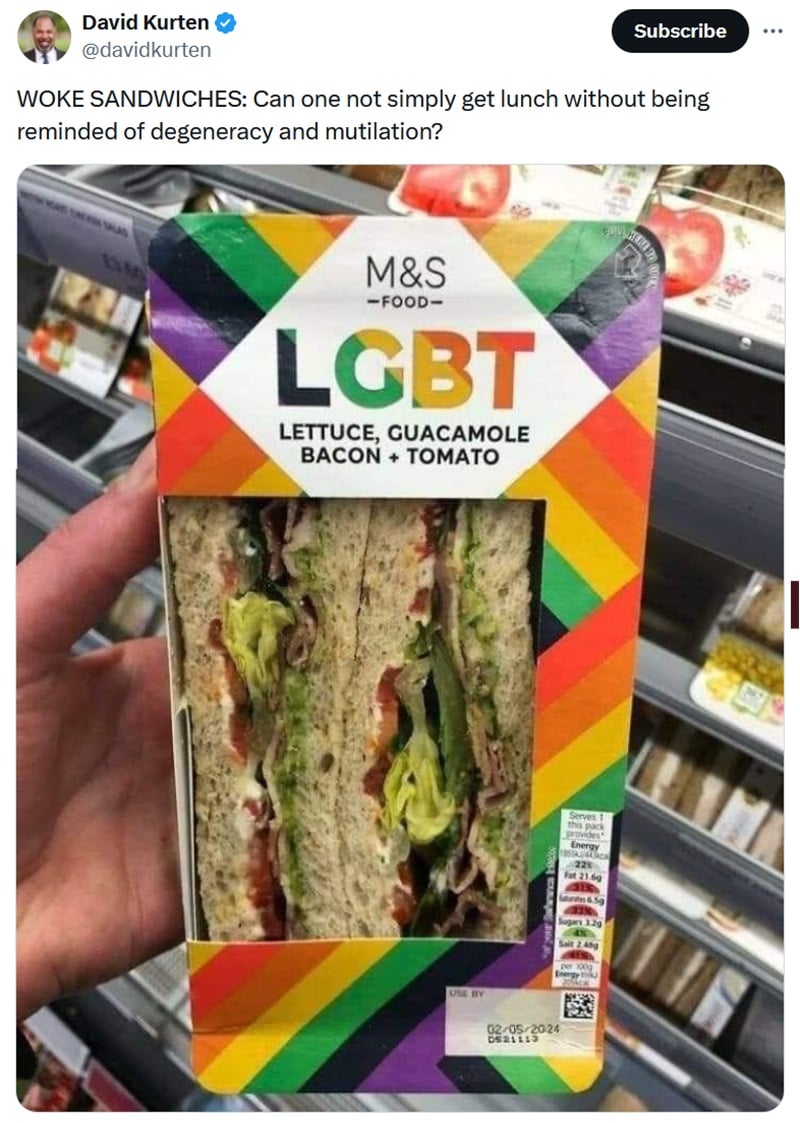 @davidkurten
WOKE SANDWICHES: Can one not simply get lunch without being reminded of degeneracy and mutilation?
Image - a hand holding a sandwich in a rainbow box, marked LGBT (lettuce, guacamole, bacon, tomato)