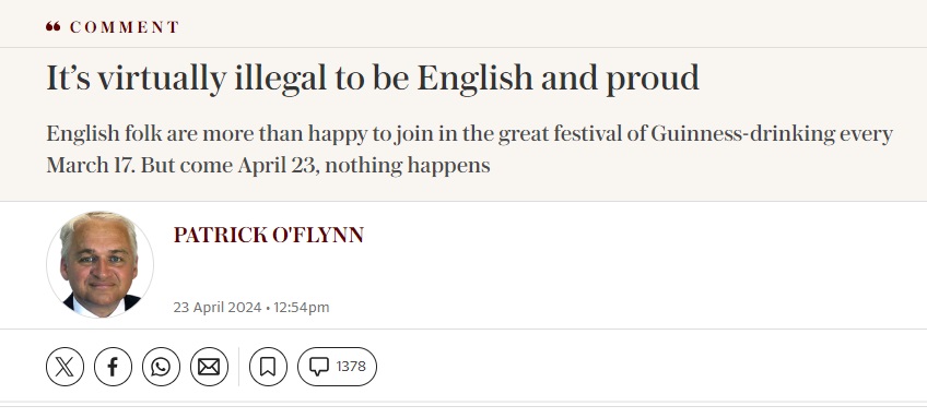 It’s virtually illegal to be English and proud
English folk are more than happy to join in the great festival of Guinness-drinking every March 17. But come April 23, nothing happens