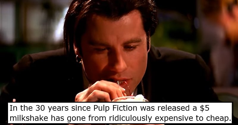 In the 30 years since Pulp Fiction was released a $5 milkshake has gone from ridiculously expensive to incredibly cheap.